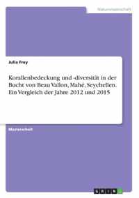 Korallenbedeckung und -diversitat in der Bucht von Beau Vallon, Mahe, Seychellen. Ein Vergleich der Jahre 2012 und 2015