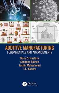 Additive Manufacturing Fundamentals and Advancements