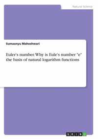 Euler's number. Why is Eule's number e the basis of natural logarithm functions