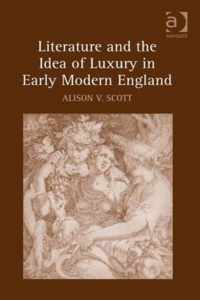 Literature and the Idea of Luxury in Early Modern England