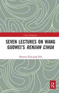 Seven Lectures on Wang Guowei's Renjian Cihua