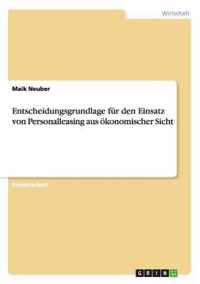 Entscheidungsgrundlage fur den Einsatz von Personalleasing aus oekonomischer Sicht