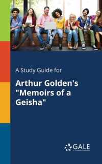 A Study Guide for Arthur Golden's Memoirs of a Geisha