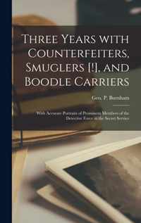 Three Years With Counterfeiters, Smuglers [!], and Boodle Carriers