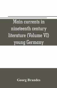 Main currents in nineteenth century literature (Volume VI) young Germany