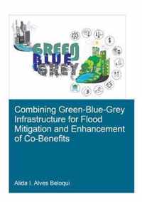 Combining Green-Blue-Grey Infrastructure for Flood Mitigation and Enhancement of Co-Benefits