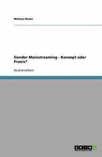 Gender Mainstreaming - Konzept oder Praxis?