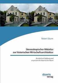 Stereoskopischer Bildatlas zur historischen Wirtschaftsarchitektur. Bundesland Salzburg und angrenzender bayerischer Raum