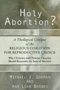 Holy Abortion? A Theological Critique of the Religious Coalition for Reproductive Choice