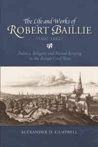 The Life and Works of Robert Baillie (1602-1662)