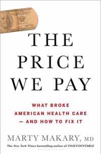 The Price We Pay: What Broke American Health Care--And How to Fix It