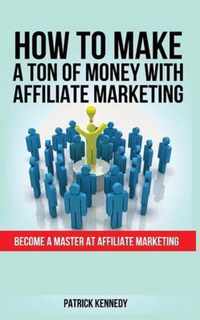 How to Make a Ton of Money with Affiliate Marketing