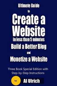 Ultimate Guide to Create a Website in Less Than 5 Minutes and Build a Better Blog and Monetize a Website