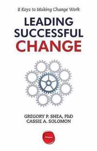 Leading Successful Change: 8 Keys to Making Change Work