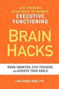 Brain Hacks: Life-Changing Strategies to Improve Executive Functioning