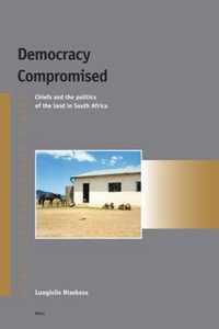 Democracy Compromised: Chiefs and the Politics of the Land in South Africa