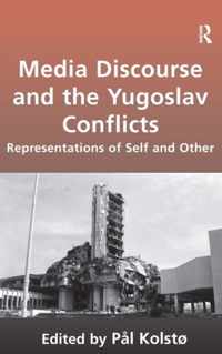 Media Discourse and the Yugoslav Conflicts: Representations of Self and Other