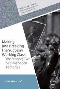 Making and Breaking the Yugoslav Working Class