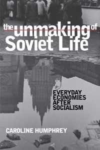 The Unmaking of Soviet Life