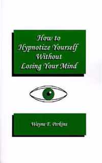 How to Hypnotize Yourself... without Losing Your Mind