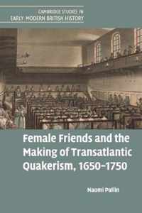 Female Friends and the Making of Transatlantic Quakerism, 1650-1750