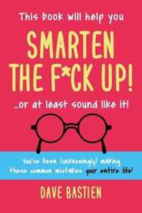 Smarten the F*ck Up!