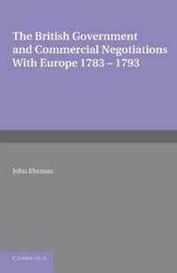 The British Government and Commercial Negotiations With Europe 1783-1793