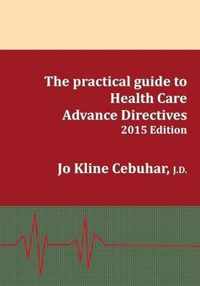 2015 Edition - The practical guide to Health Care Advance Directives