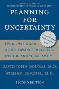 Planning for Uncertainty - Living Wills and Other Advance Directives for You and Your Family 2e