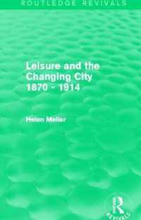 Leisure and the Changing City 1870 - 1914 (Routledge Revivals)