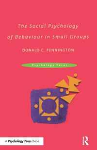 The Social Psychology of Behaviour in Small Groups