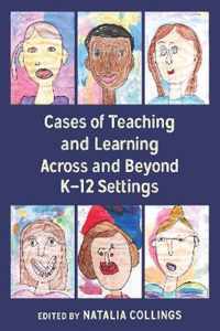 Cases of Teaching and Learning Across and Beyond K 12 Settings