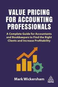 Value Pricing for Accounting Professionals: A Complete Guide for Accountants and Bookkeepers to Find the Right Clients and Increase Profitability