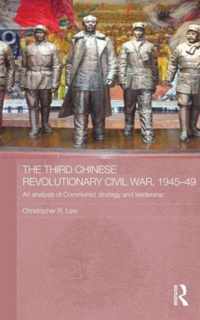 The Third Chinese Revolutionary Civil War, 1945-49: An Analysis of Communist Strategy and Leadership