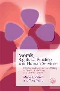 Morals, Rights and Practice in the Human Services