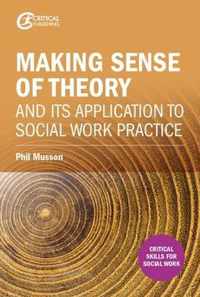 Making Sense of Theory and its Application to Social Work Pr