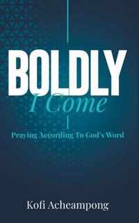 Boldly I Come