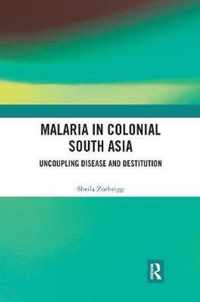 Malaria in Colonial South Asia: Uncoupling Disease and Destitution