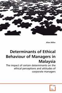 Determinants of Ethical Behaviour of Managers in Malaysia