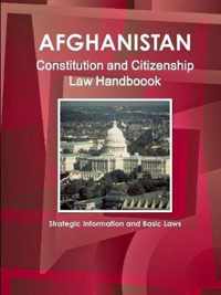 Afghanistan Constitution and Citizenship Law Handboook - Strategic Information and Basic Laws