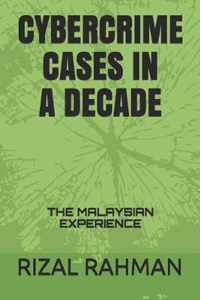 Cybercrime Cases in a Decade: The Malaysian Experience