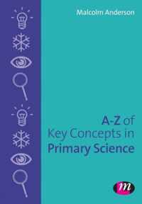 A-Z of Key Concepts in Primary Science