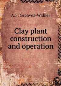 Clay plant construction and operation