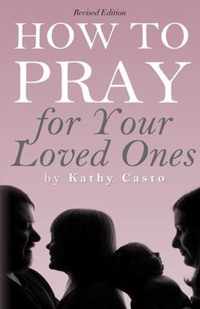 How To Pray for Your Loved Ones Revised Edition