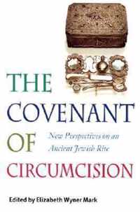 The Covenant of Circumcision - New Perspectives on an Ancient Jewish Rite