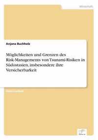 Moeglichkeiten und Grenzen des Risk-Managements von Tsunami-Risiken in Sudostasien, insbesondere ihre Versicherbarkeit