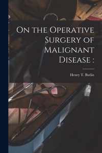 On the Operative Surgery of Malignant Disease