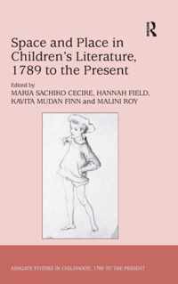 Space and Place in Children"s Literature, 1789 to the Present