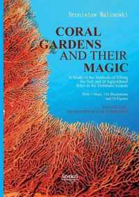 Coral gardens and their magic: A Study of the Methods of Tilling the Soil and of Agricultural Rites in the Trobriand Islands: With 3 Maps, 116 Illust