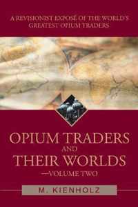 Opium Traders and Their Worlds-Volume Two